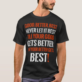 Good Better Best Never Let It Rest Modern Quote T-Shirt