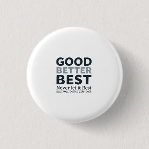 Good Better Best Never let it Rest Motivational Qu 1 Inch Round Button