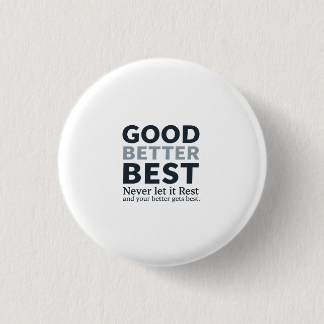 Good Better Best Never let it Rest Motivational Qu 1 Inch Round Button (Front)