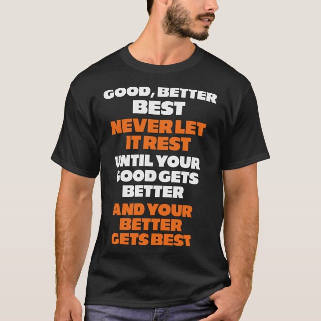 Good Better Best Never Let It Rest Quote T-Shirt (Front)
