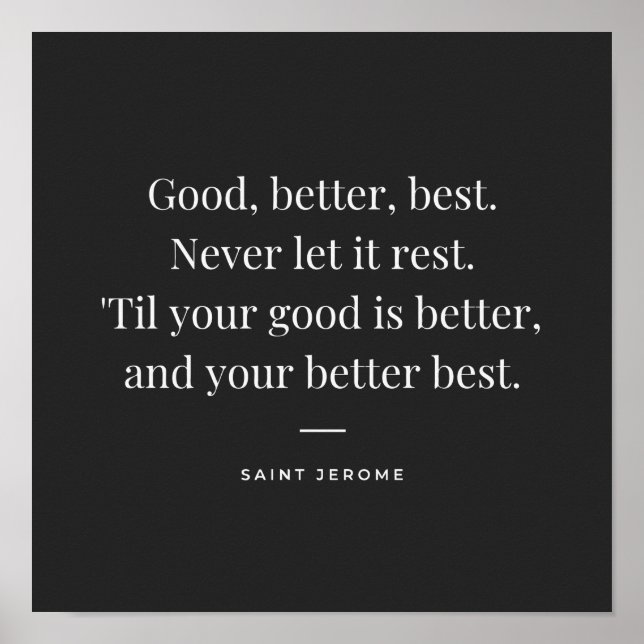 Good, better, best. St Jerome motivation quote Poster (Front)