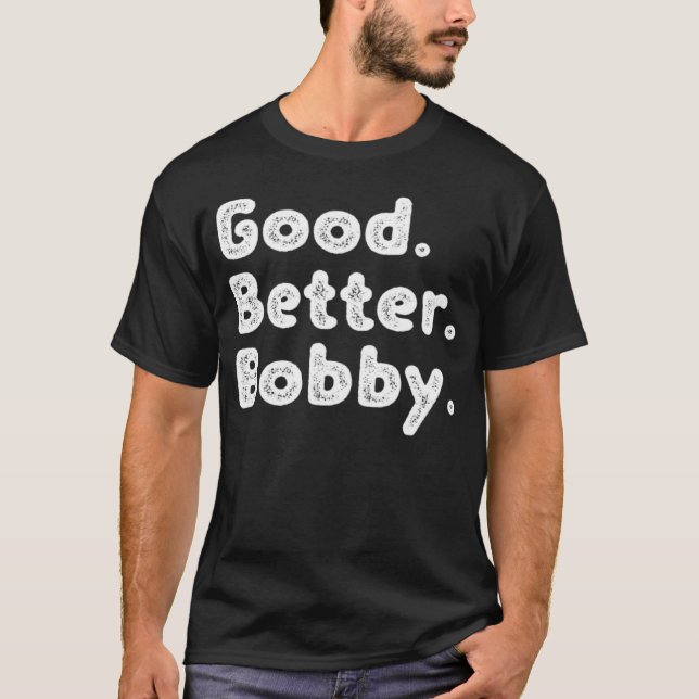 Good better Bobby T-Shirt (Front)