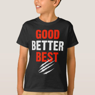 Good Better Funny Motivational  T-Shirt