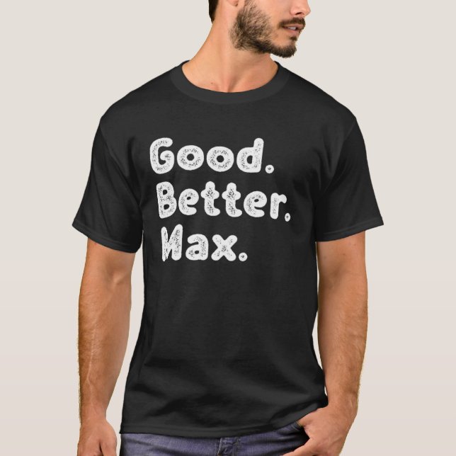 Good better Max T-Shirt (Front)