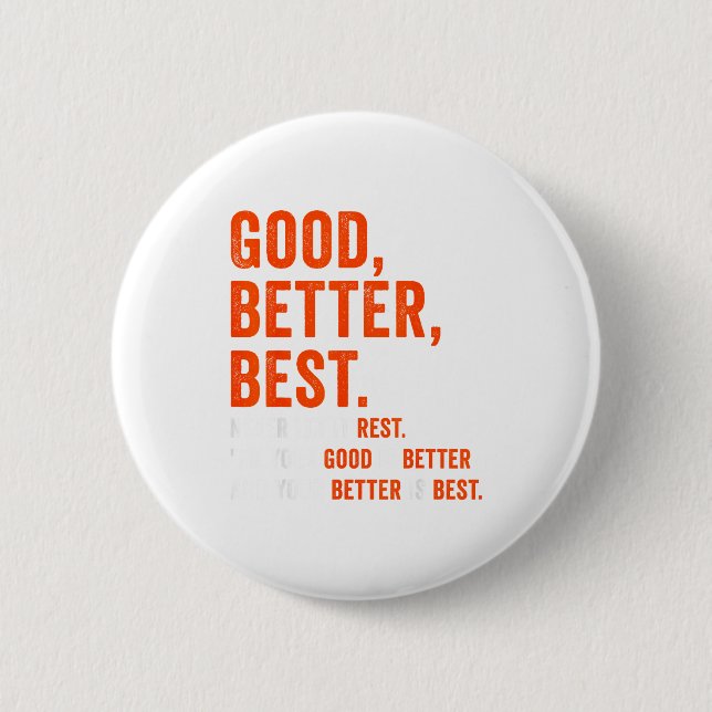 Good Better Never Let It Rest  2 Inch Round Button (Front)