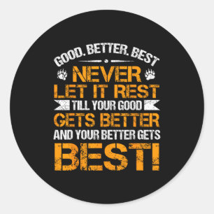 Good Better Never Let It Rest Motivation Saying Be Classic Round Sticker