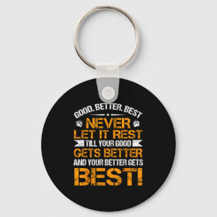 Good Better Never Let It Rest Motivation Saying Be Keychain