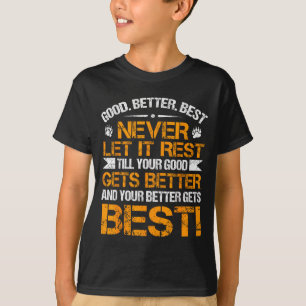 Good Better Never Let It Rest Motivation Saying Be T-Shirt