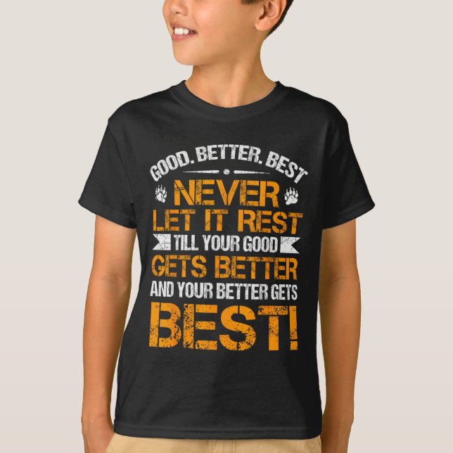 Good Better Never Let It Rest Motivation Saying Be T-Shirt (Front)
