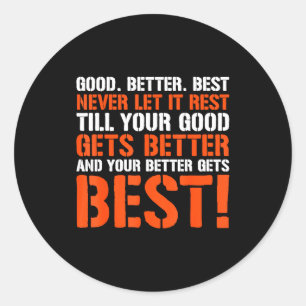 Good Better Never Let It Rest Motivation Saying  Classic Round Sticker