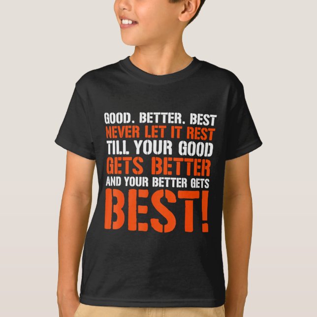 Good Better Never Let It Rest Motivation Saying  T-Shirt (Front)