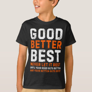Good Better Never Let It Rest Motivational Quote  T-Shirt