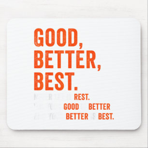 Good Better Never Let It Rest Mouse Pad