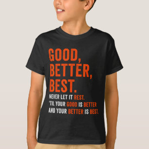 Good Better Never Let It Rest T-Shirt