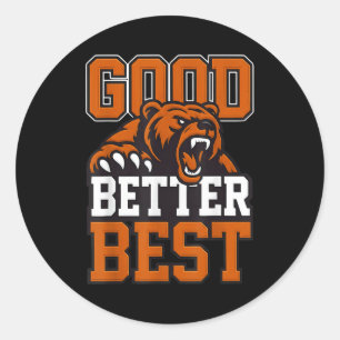 Good Better Never Let It Rest, Till Your Good Gets Classic Round Sticker