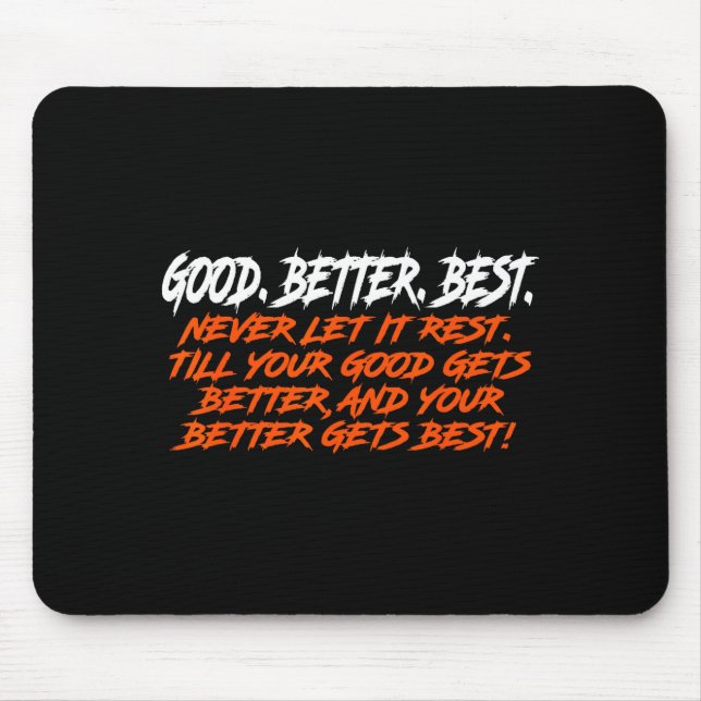 Good Better Never Let It Rest Till Your Good Gets  Mouse Pad (Front)