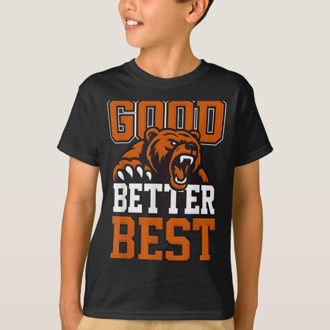 Good Better Never Let It Rest, Till Your Good Gets T-Shirt (Front)