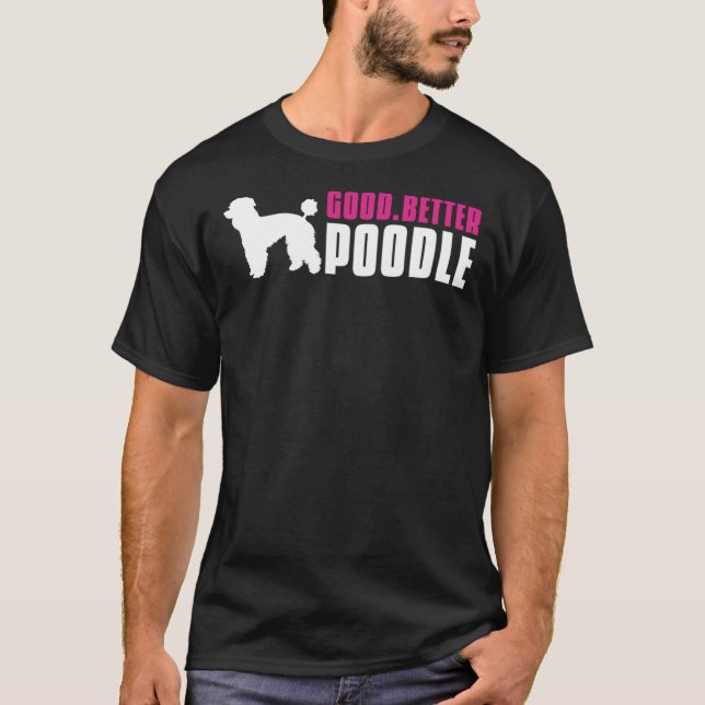 Good Better Poodle T-Shirt (Front)