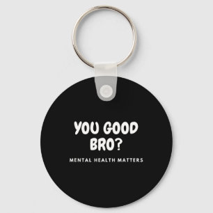 Good Bro Mental Health Problems Mental Health Awar Keychain