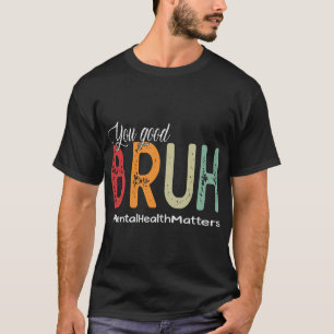 Good Bruh Mental Health Counsellor Therapist  T-Shirt