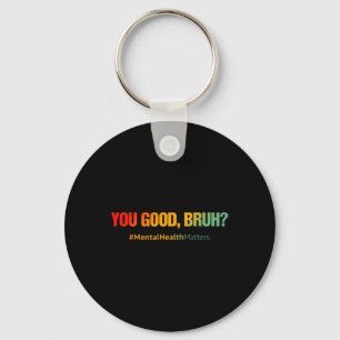 Good Bruh Mental Health Problems Mental Health Awa Keychain