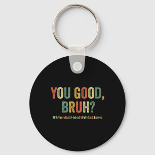 Good Bruh Therapy Support Mental Health Awareness Keychain
