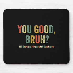 Good Bruh Therapy Support Mental Health Awareness Mouse Pad