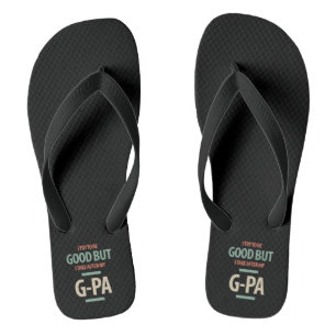 Good But G-Pa Grandfather Gift Flip Flops