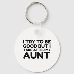 GOOD BUT I TAKE AFTER MY AUNT KEYCHAIN