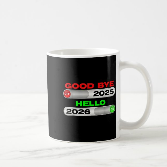 Good Bye Off 2025 Hello 2026 On Happy New Year Tee Coffee Mug (Right)
