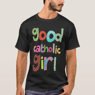 Good Catholic Girl Religious for Women Girls Kids T-Shirt