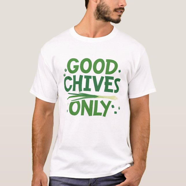 Good Chives Only T-Shirt (Front)