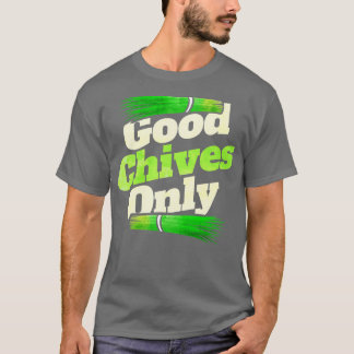 Good Chives Only Vegetarian Or Go Vegan T-Shirt