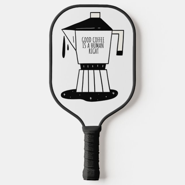 Good Coffee Is A Human Right  Pickleball Paddle (Back)