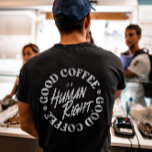 Good Coffee Is A Human Right T-Shirt<br><div class="desc">Good Coffee Is A Human Right design best fitting for coffee/caffeine lovers. A perfect addition to your wardrobe also can be given as a Birthday or Christmas gift or to your best friend, relative, boyfriend, or girlfriend who also loves coffee.</div>