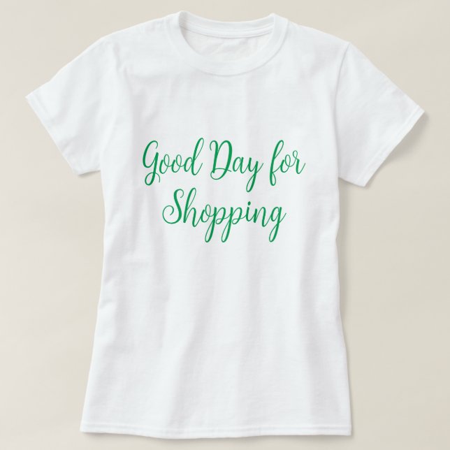 Good Day for Shopping T-Shirt (Design Front)
