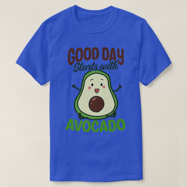 Good Day Start With Avocado Design Avocado T-Shirt (Design Front)