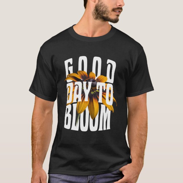 Good Day to bloom T-Shirt (Front)