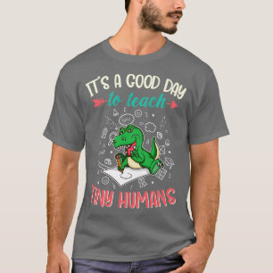Good Day To Teach Tiny Humans Elementary Teacher 1 T-Shirt