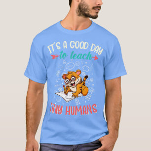 Good Day To Teach Tiny Humans Elementary Teacher 2 T-Shirt
