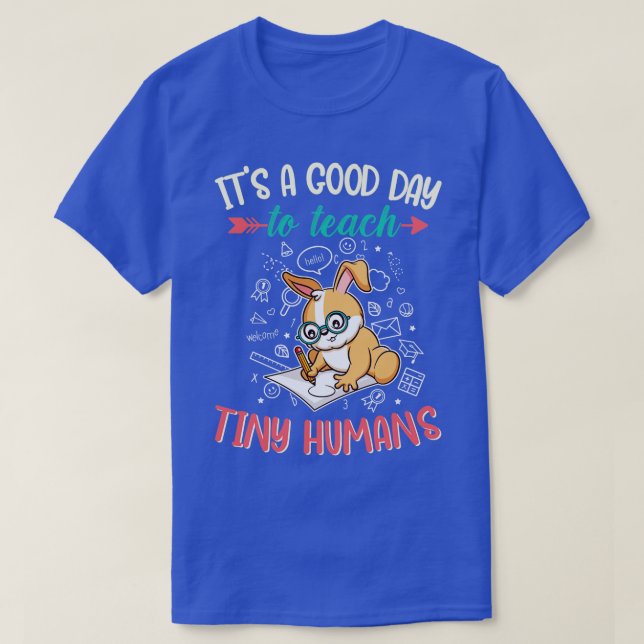 Good Day To Teach Tiny Humans Elementary Teacher  T-Shirt (Design Front)