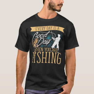 Good Day When Youre Fishing Fisherman Retro Vintag T-Shirt
