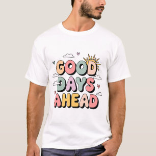  Good Days Ahead T-Shirt – Cute Retro Positive 