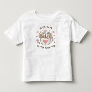 Good Days Better With You Floral Teacup Quote Toddler T-shirt