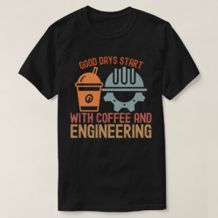 Good Days Start with Coffee and Engineering T-Shirt