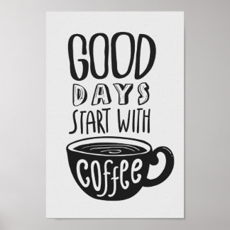 Good Days Start With Coffee | Black & White Quote Poster