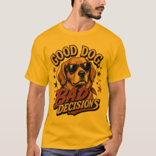 Good Dog Bad Decisions Funny Vintage Dog Design D T-Shirt