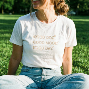 Good Dog Good Mood Good Day - Dog Lovers T-Shirt