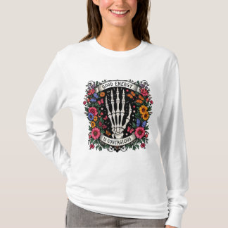 "Good Energy Is Contagious - Gothic Floral Skeleto T-Shirt