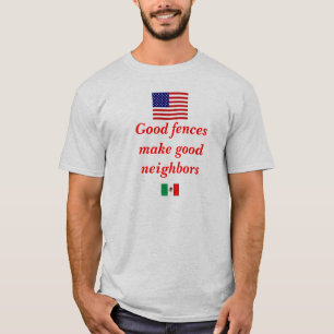 Good fences make good neighbours T-Shirt